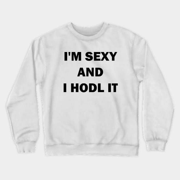 I am sexy and i hodl it Crewneck Sweatshirt by valentinahramov